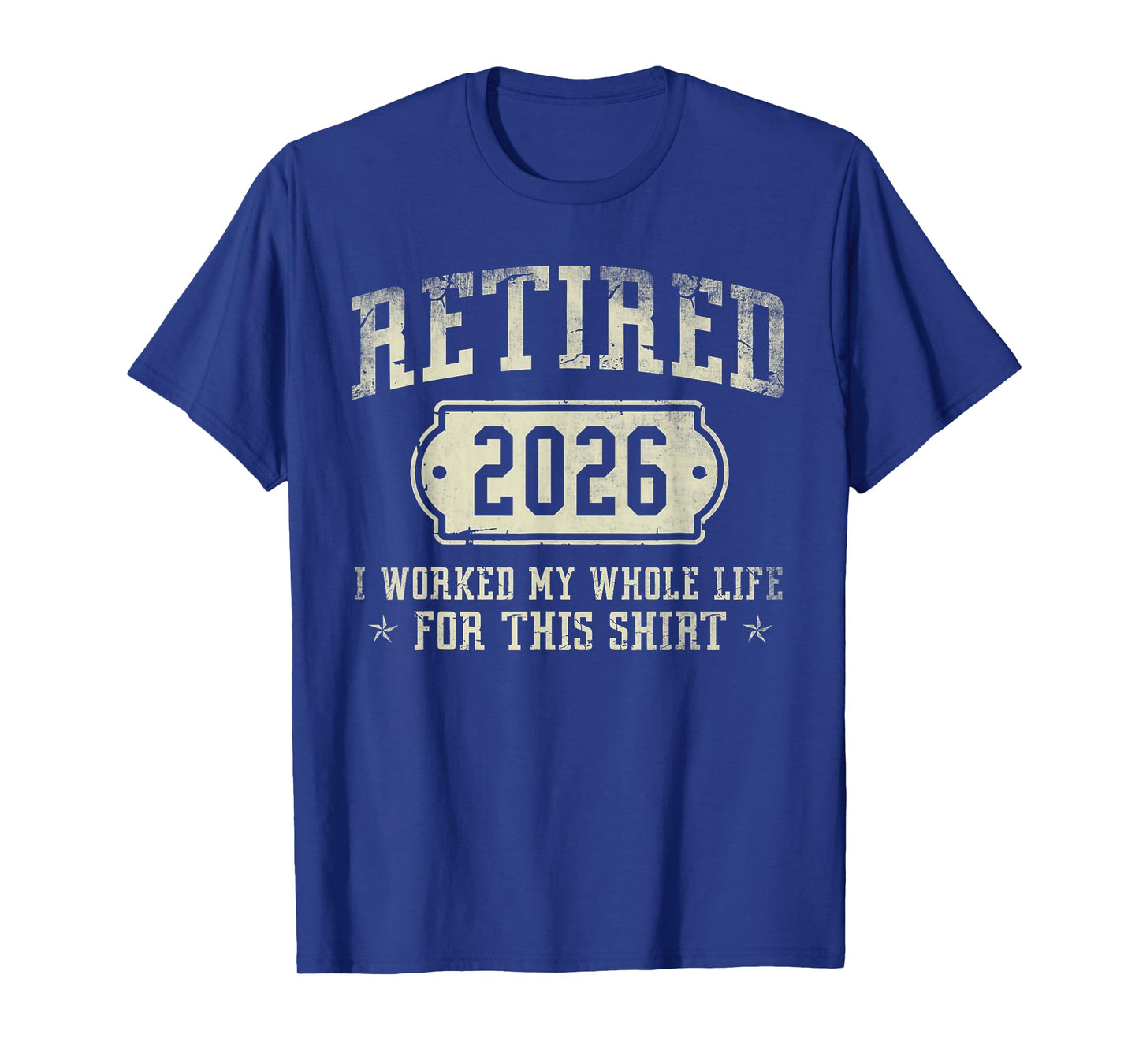 Retired 2026 Retirement Worked Whole Life for This T-Shirt