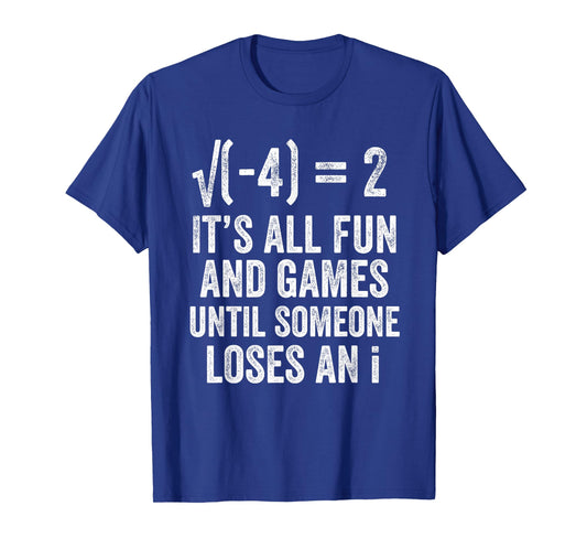 Square Root Minus Four Fun and Games Loses an i Funny Math T-Shirt