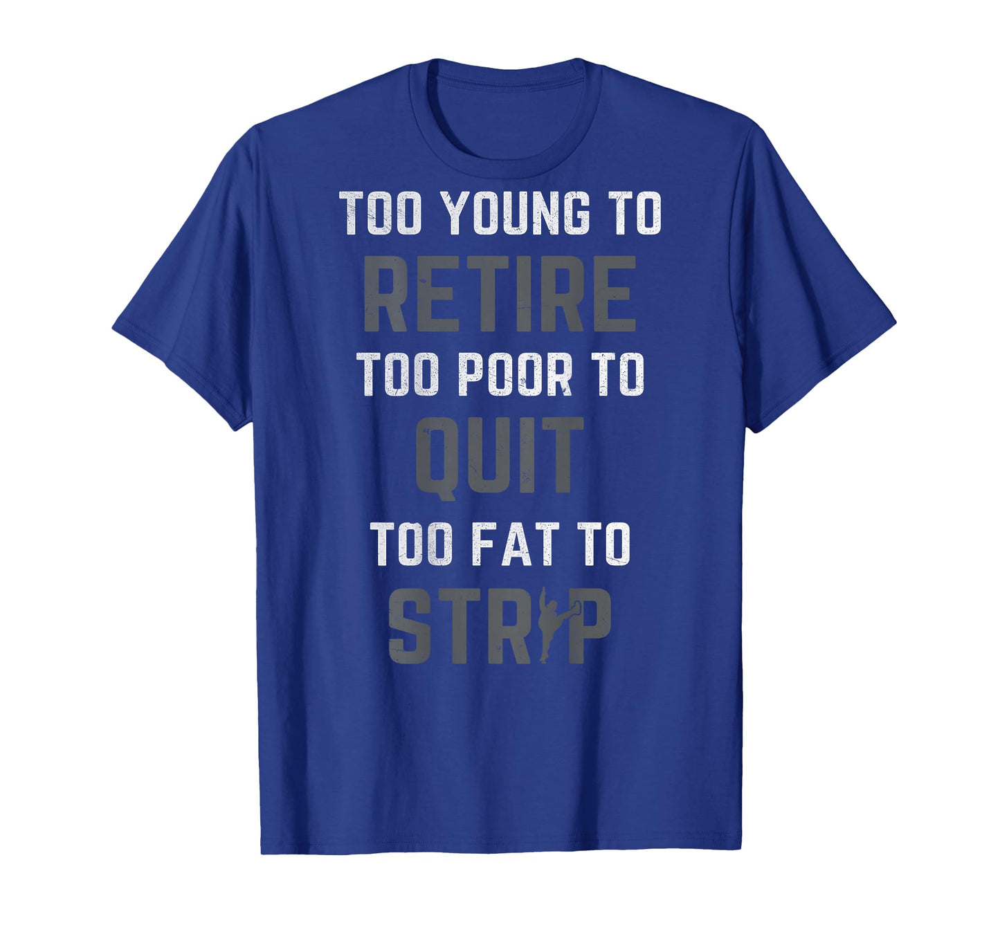 Too Young to Retire Too Poor to Quit (on Back) Funny Dad T-Shirt