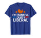 Funny I’m Thankful I’m Not A Liberal Vintage Thanksgiving T-Shirt