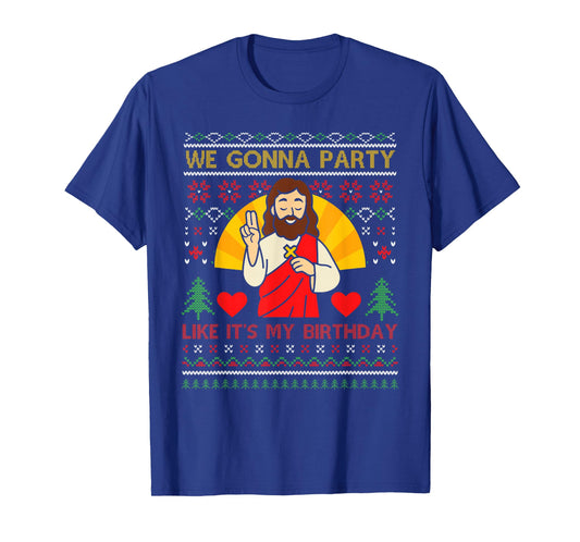 We Gonna Party Like It's My Birthday Ugly Christmas Sweater T-Shirt