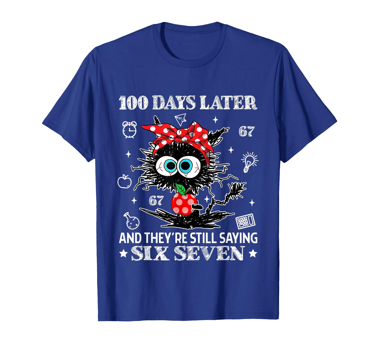 100 Days Later and They're Still Saying 67 Funny Teacher Kid T-Shirt