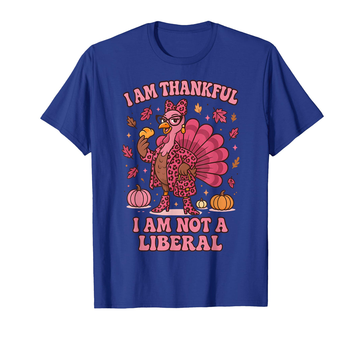 I Am Thankful I Am Not Liberal Shirts Funny Thanksgiving T-Shirt