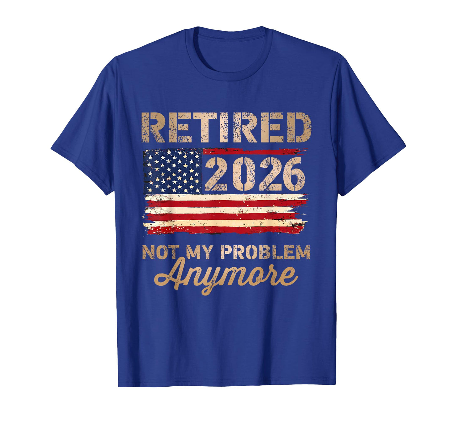 Retired 2026 not My Problem Anymore US Flag Retirement T-Shirt