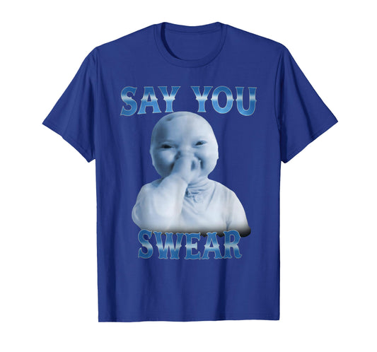 Say You Swear Funny Ai Baby Meme Funny Laughing Baby Meme T-Shirt