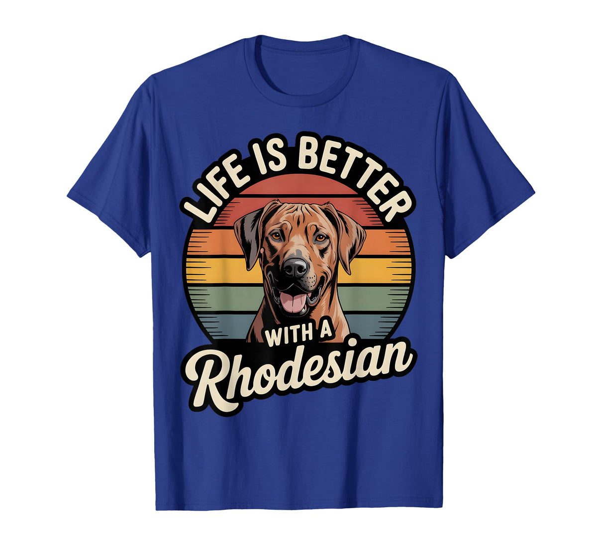 Life is Better with a Rhodesian T-Shirt