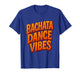 Bachata Dance Salsa Cumbia Merengue Latin Dancing T-Shirt