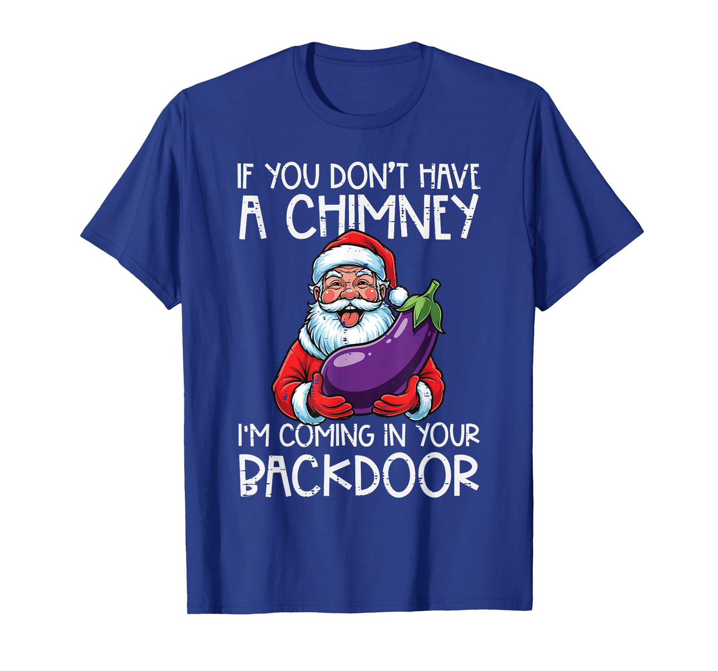 Christmas If You Dont Have Chimney Xmas Adult Humor Gag Men T-Shirt