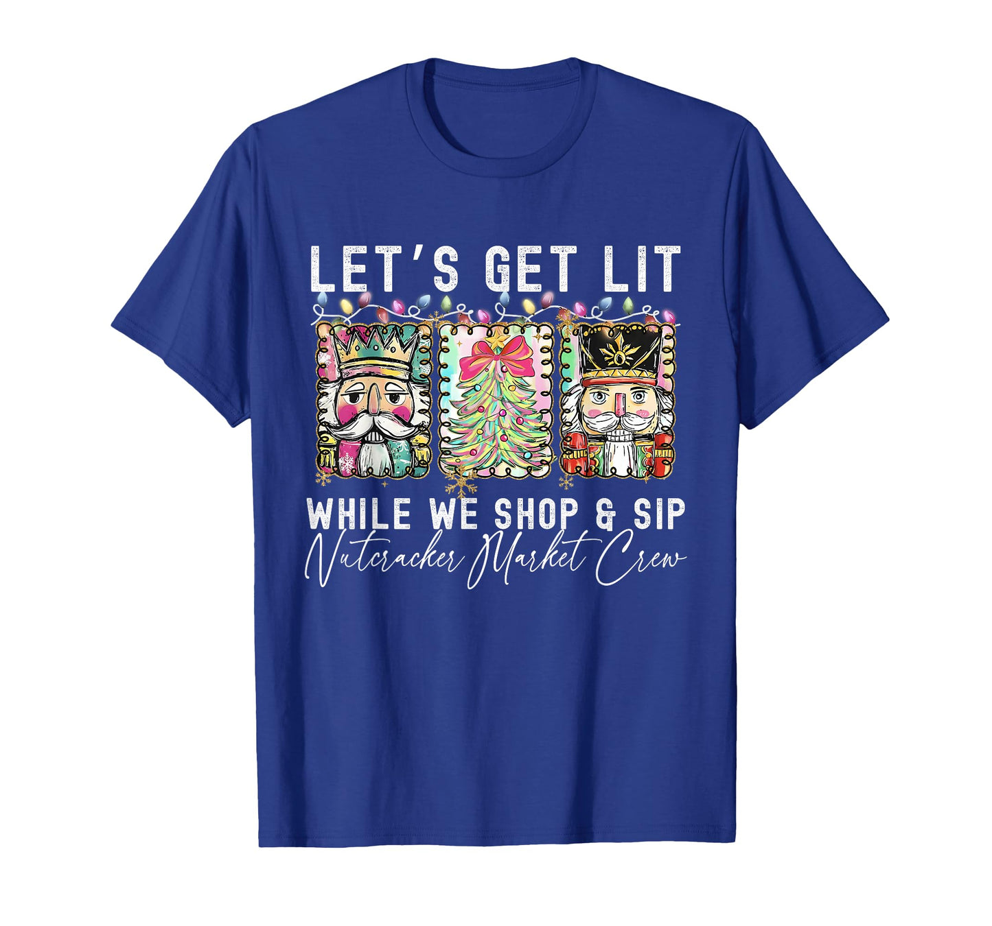 Preppy Let's Get Lit While Why Shop and Sip Nutcrackers Xmas T-Shirt