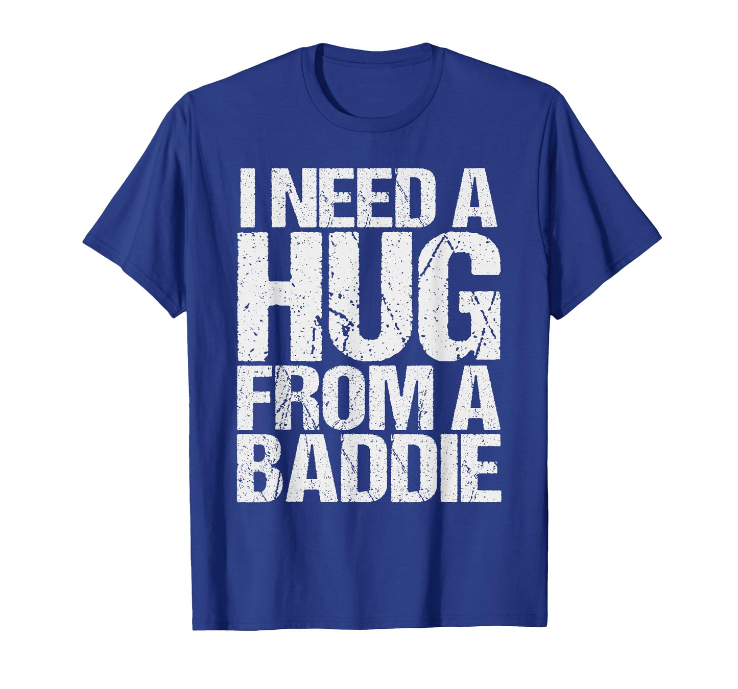 Funny i Need a Hug from a Baddie T-Shirt