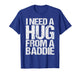 Funny i Need a Hug from a Baddie T-Shirt