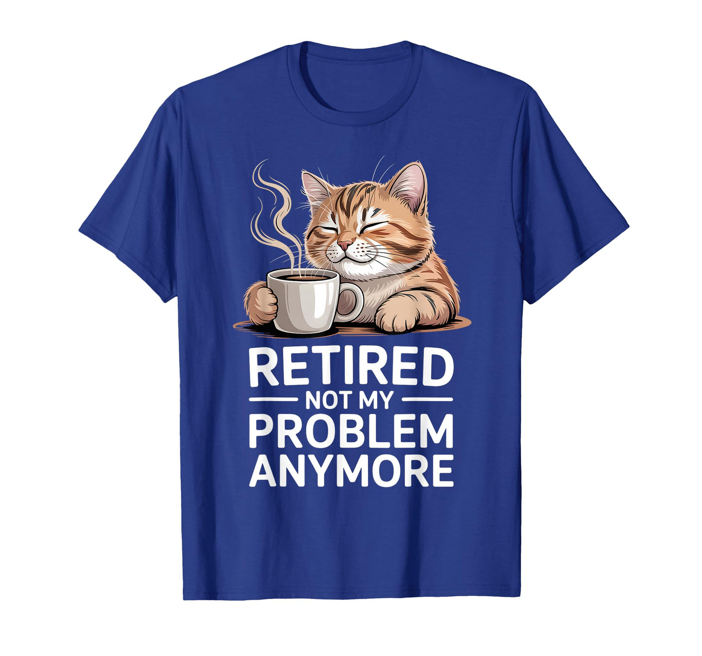 Retired Not My Problem Anymore Cat Coffee Humor Retirement T-Shirt