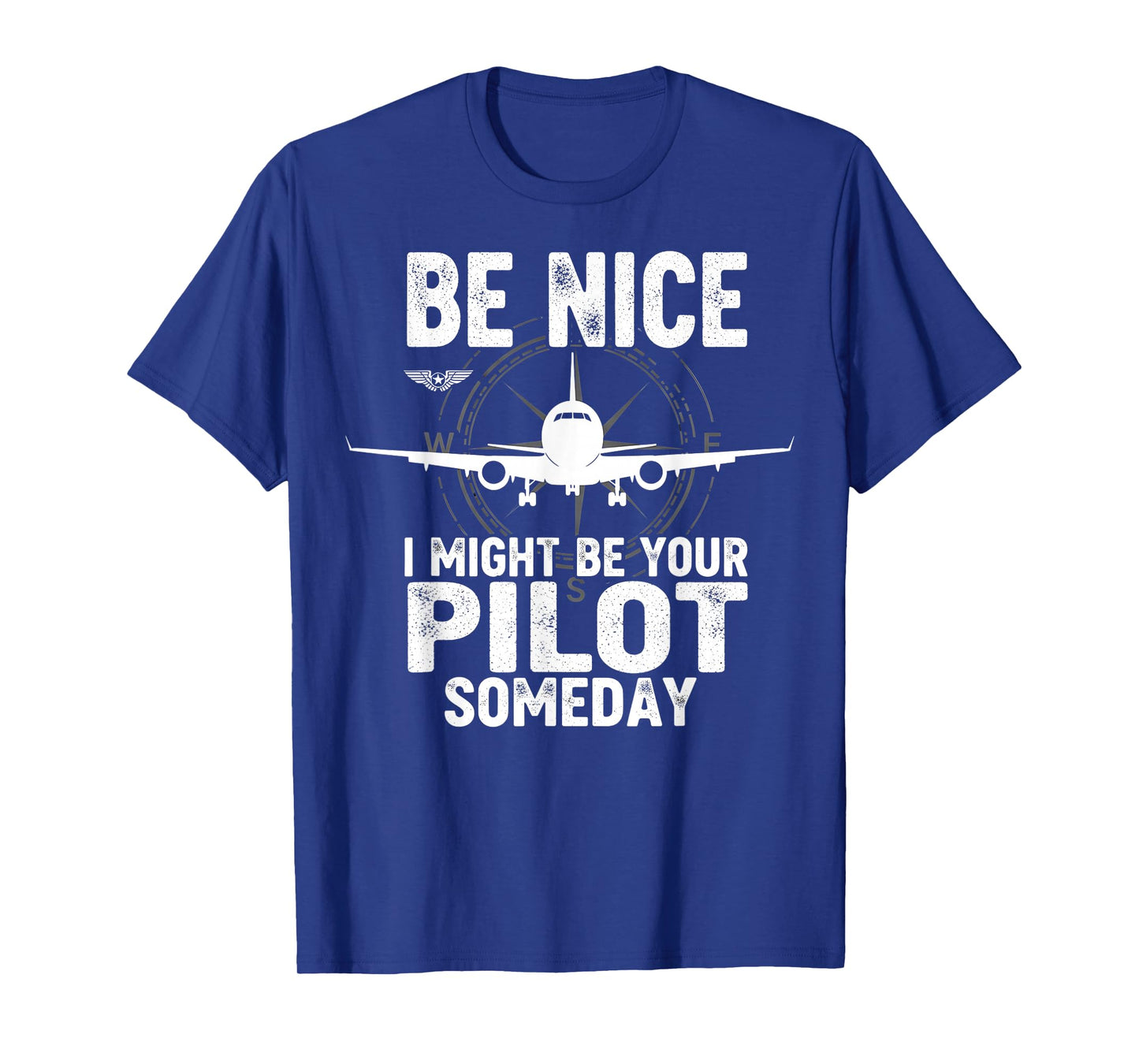 Be Nice I Might Be Your Pilot Someday Airplane Joke Aviation T-Shirt