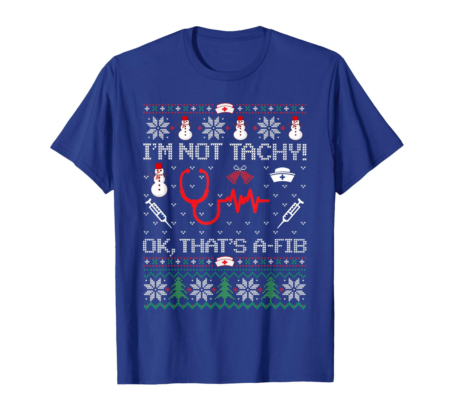 Nurse I'm Not Tachy A-Fib Christmas Medical Ugly Christmas T-Shirt