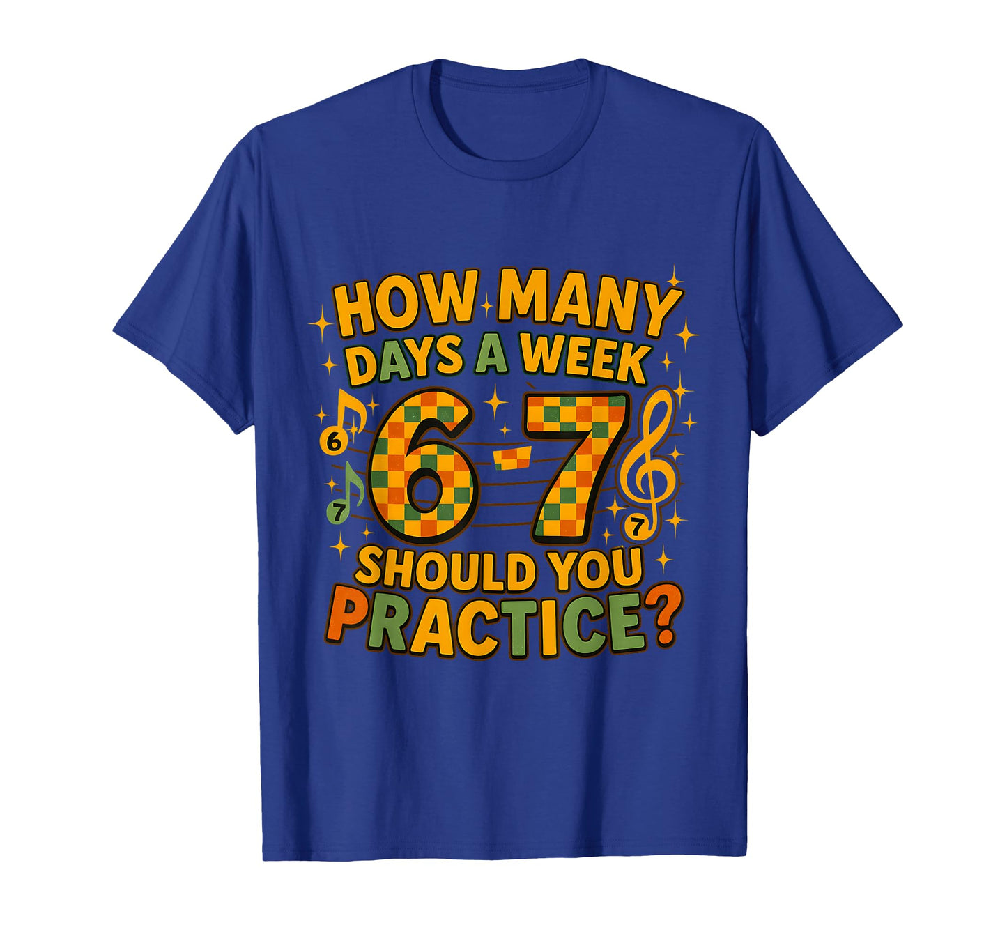 Practice 6–7 Days Music Funny Musician Motivation Art T-Shirt