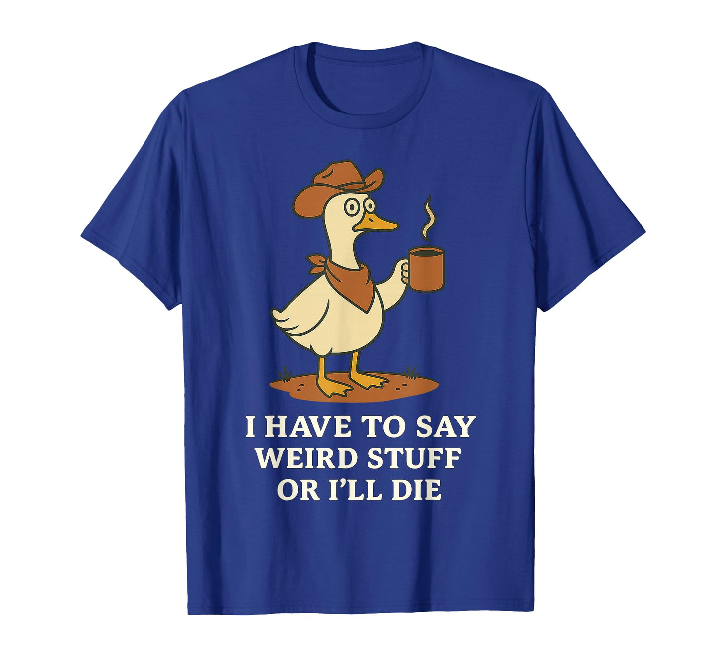 Funny Cowboy Goose Saying Weird Stuff Meme Humor Quote T-Shirt