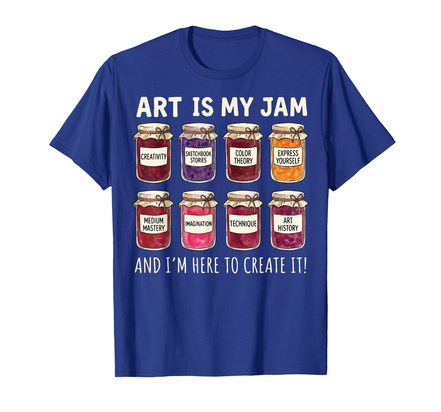 Art is My Jam and I'm Here to Create It T-Shirt
