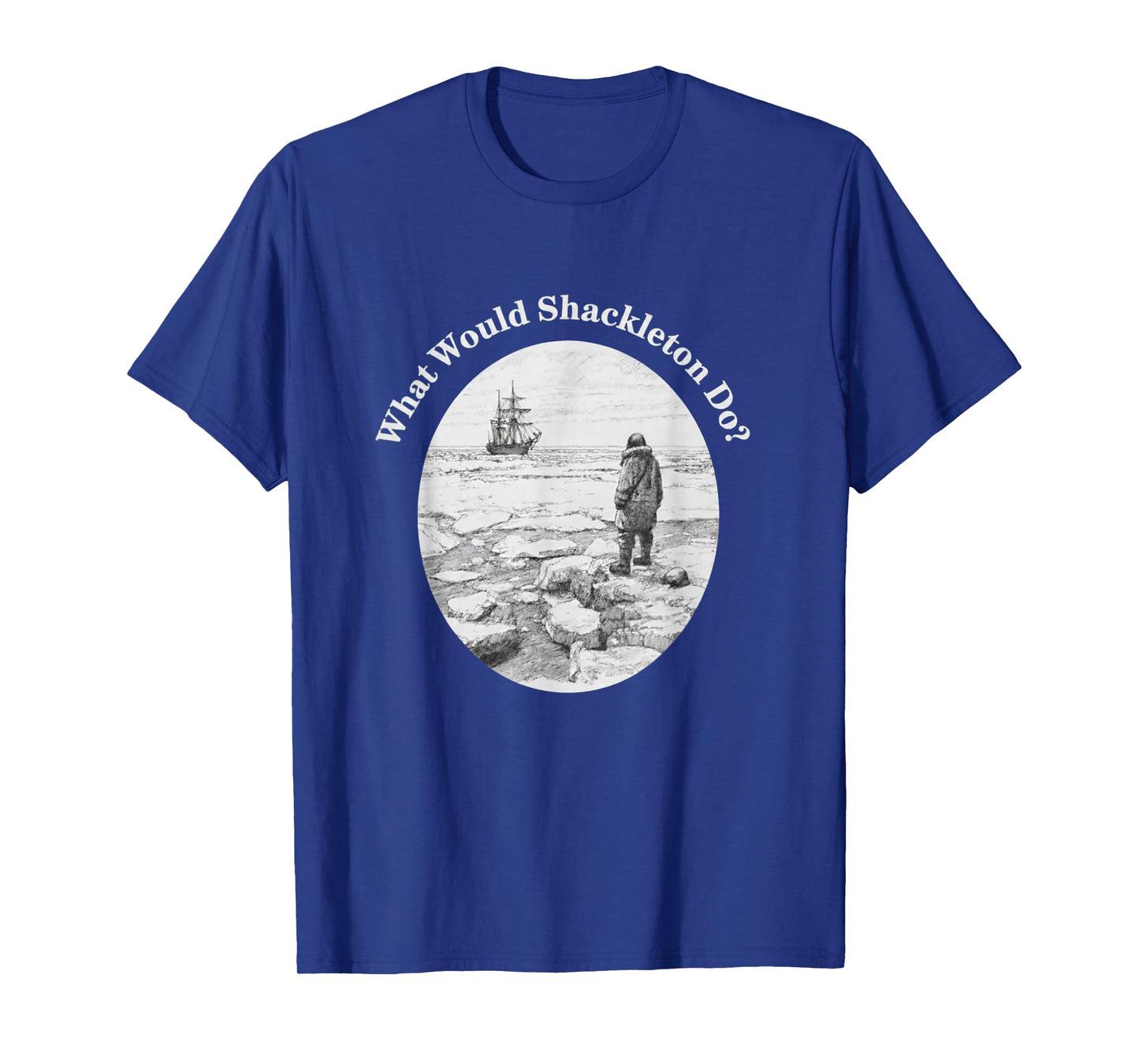 What Would Shackleton Do Inspirational Quote T-Shirt