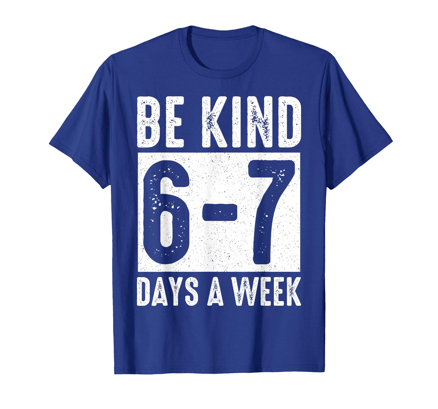 Be Kind 6-7 Days A Week Kindness Teacher Kids Six Seven Meme T-Shirt