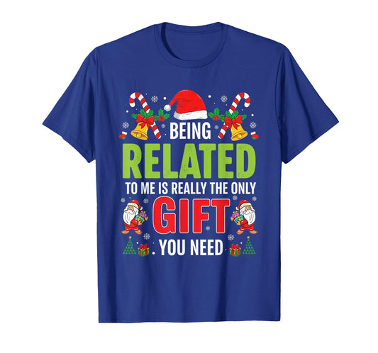 Being Related to Me Funny Christmas Men Women Kids Family T-Shirt