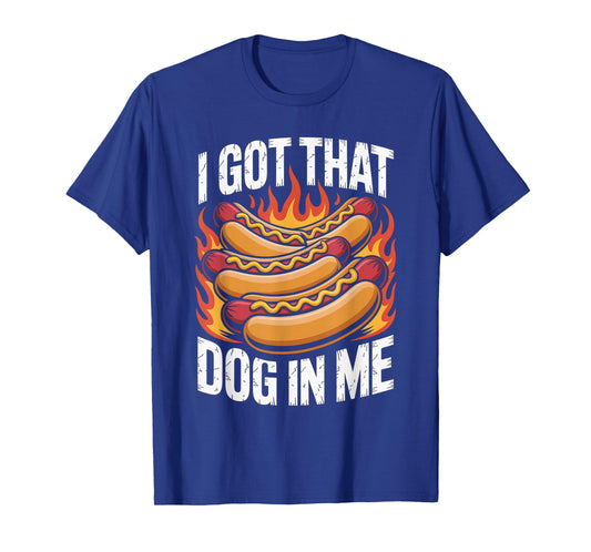 I Got That Dog in Me Hot Dog Meme Humor Funny T-Shirt
