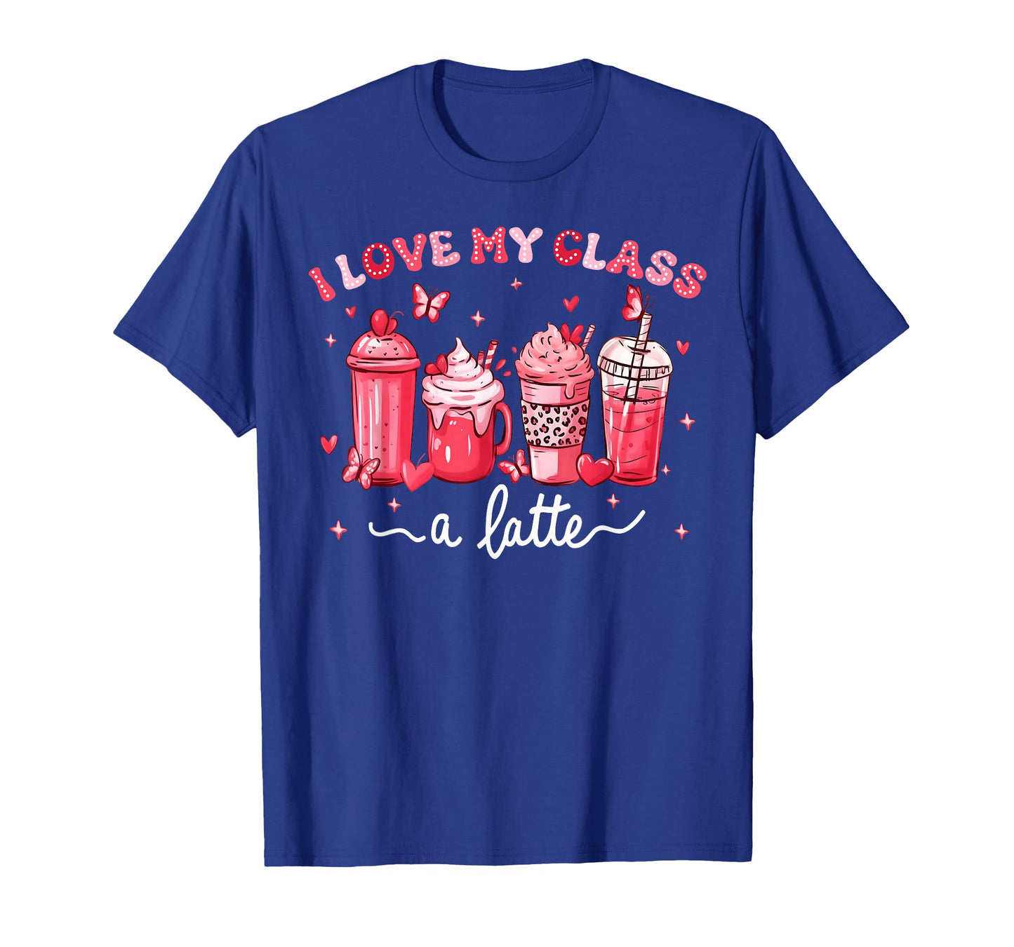 Valentine Teacher I Love My Class A Latte Coffee Lover T-Shirt