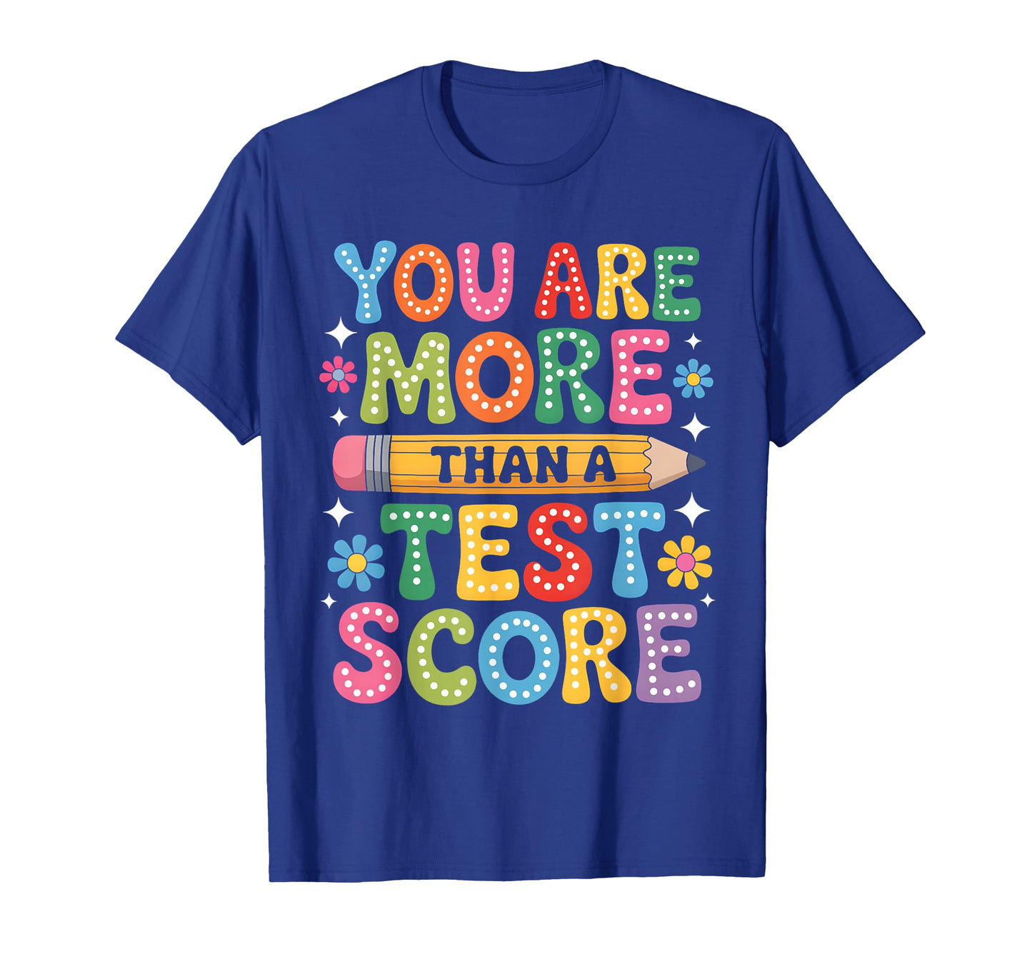 You're More Than a Test Score You Got This Test Day Teacher T-Shirt