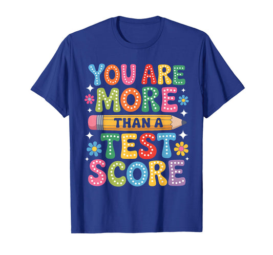 You're More Than a Test Score You Got This Test Day Teacher T-Shirt