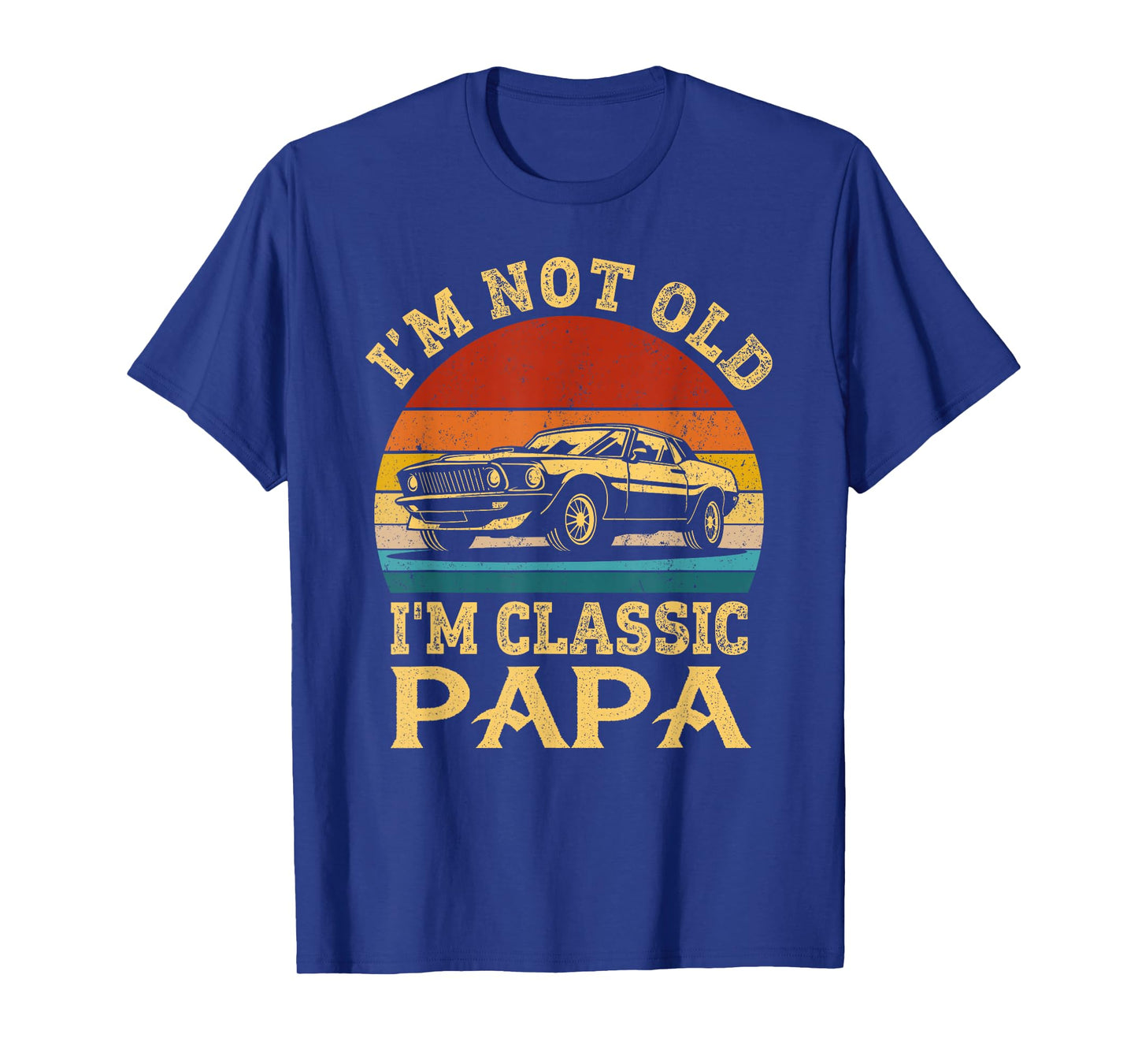 I'm Not Old I'm Classic Papa Funny Car Grandpa Quote Retro T-Shirt