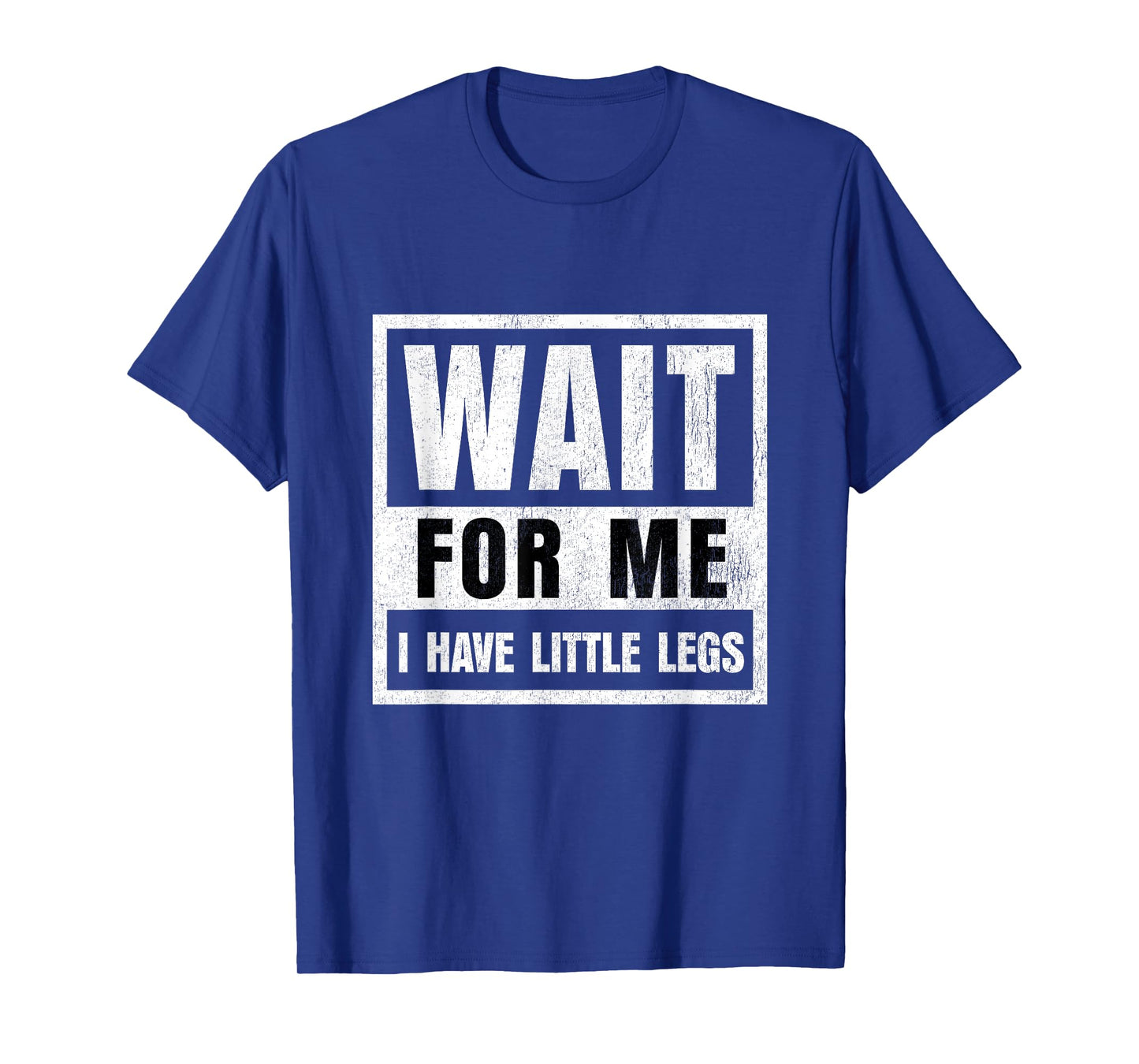 Wait for Me I Have Little Legs Funny Short Person T-Shirt