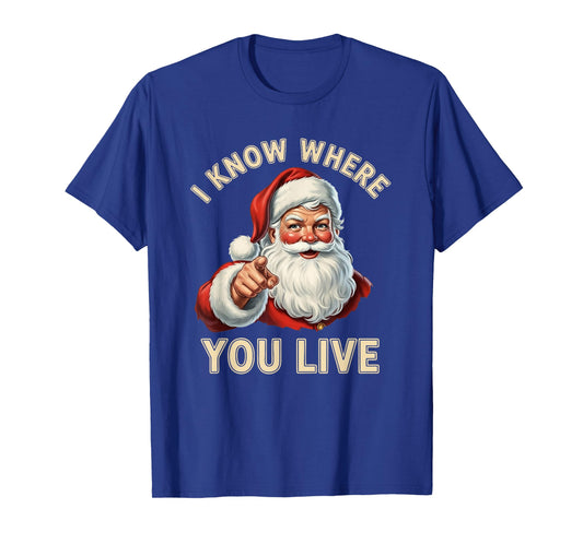 I Know Where You Live Santa Naughty and Nice Christmas Humor T-Shirt