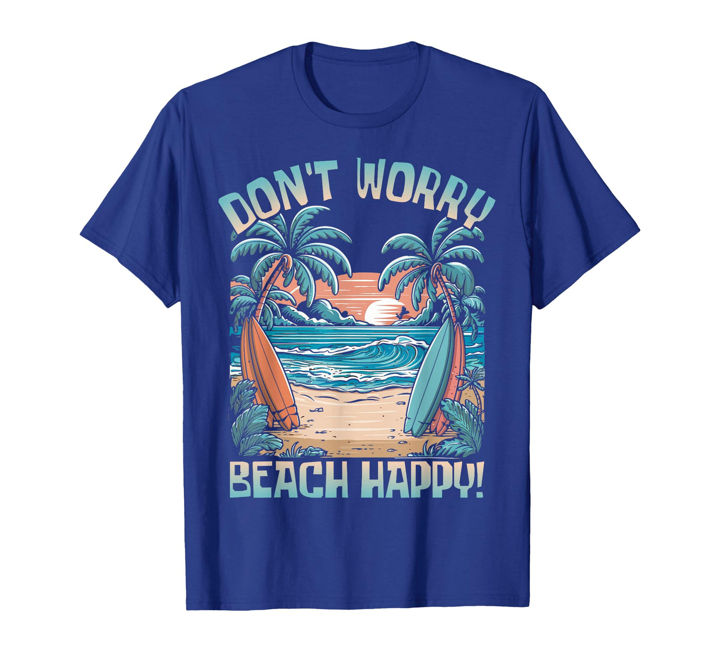 Don't Worry Beach Happy! Vacation Summer T-Shirt