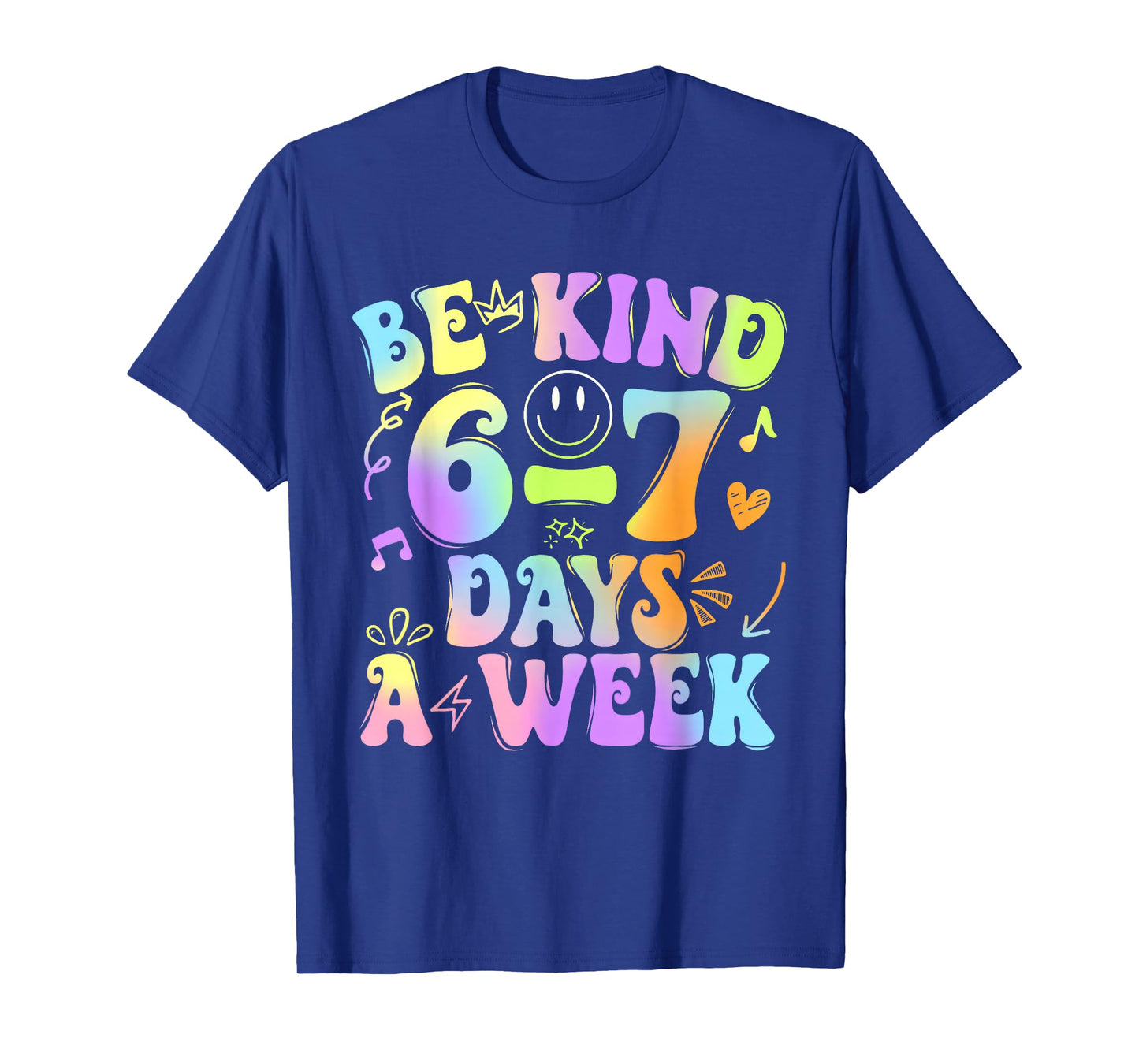 Be Kind 6-7 Days A Week Six Seven 67 Meme Teacher Kids T-Shirt