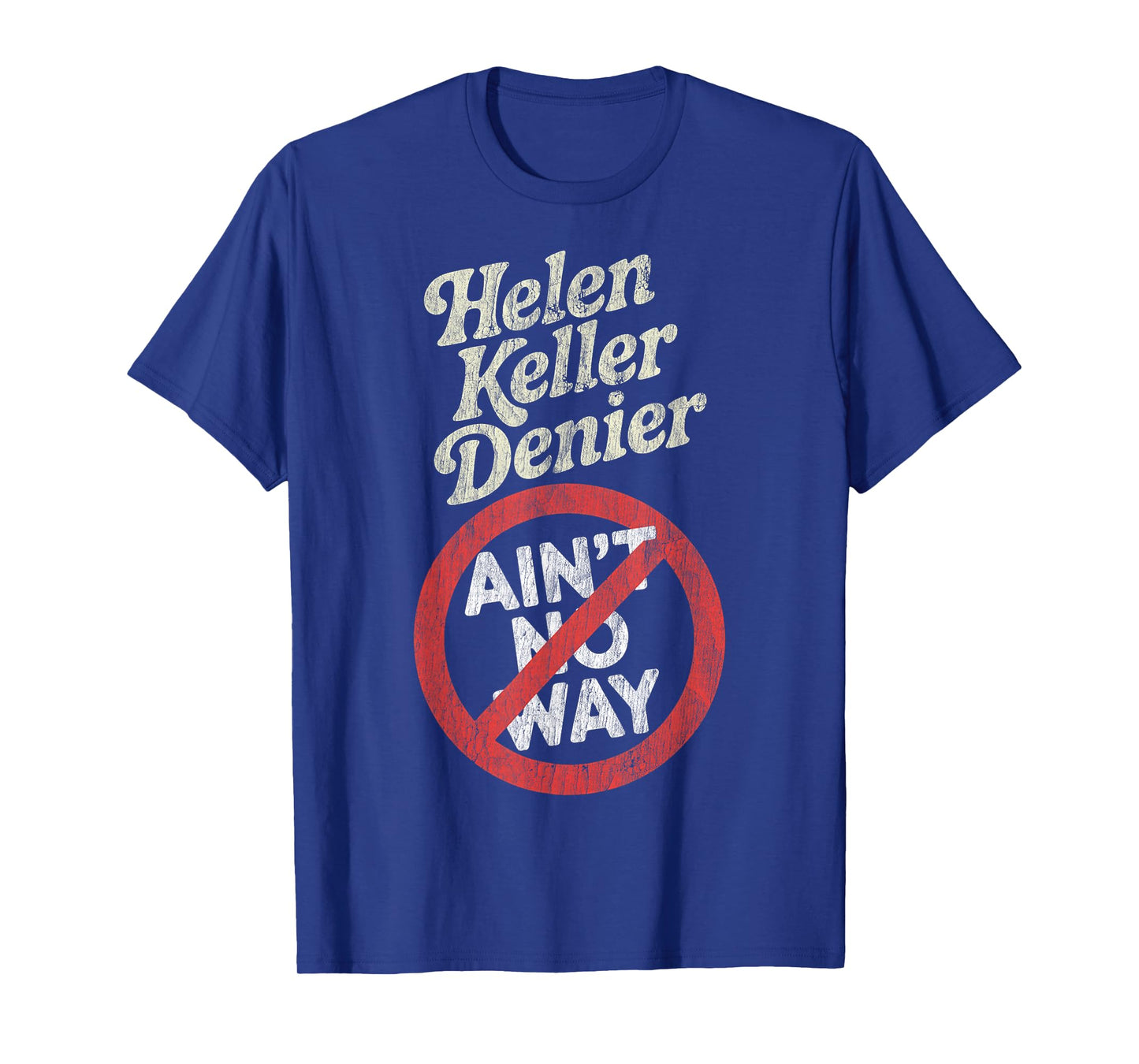 Helen Keller Denier Ain't No Way Vintage Meme T-Shirt