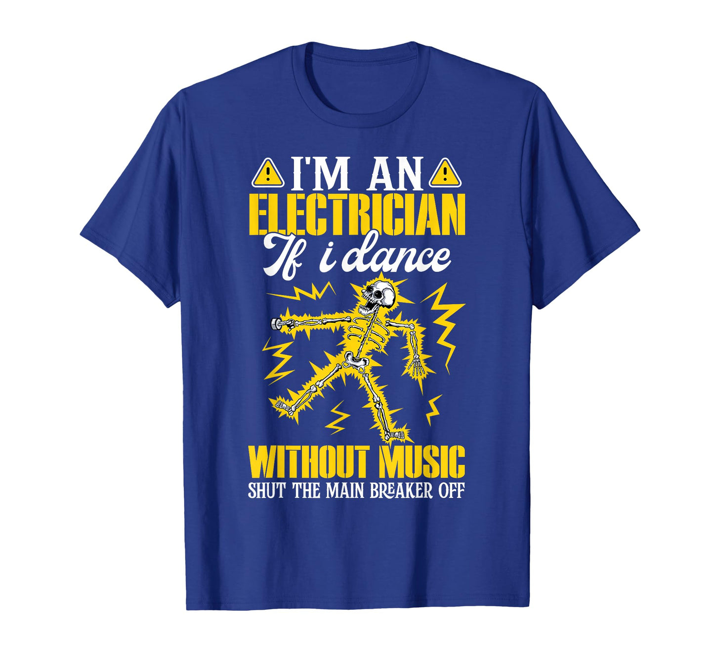 I'm an Electrician If I Dance Without Music Funny Skeleton T-Shirt