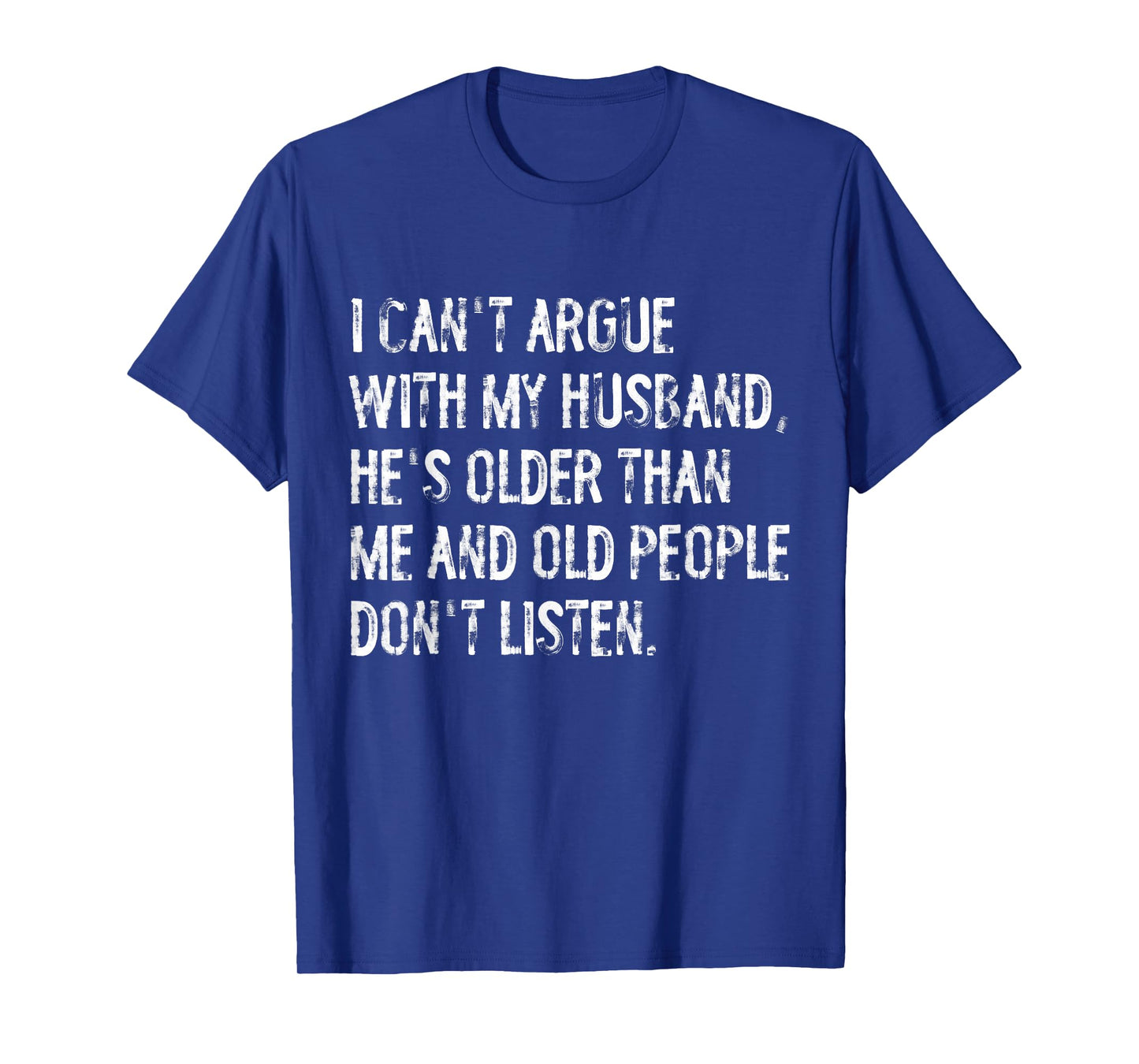 I Can't Argue with My Husband He's Older Funny Wife T-Shirt