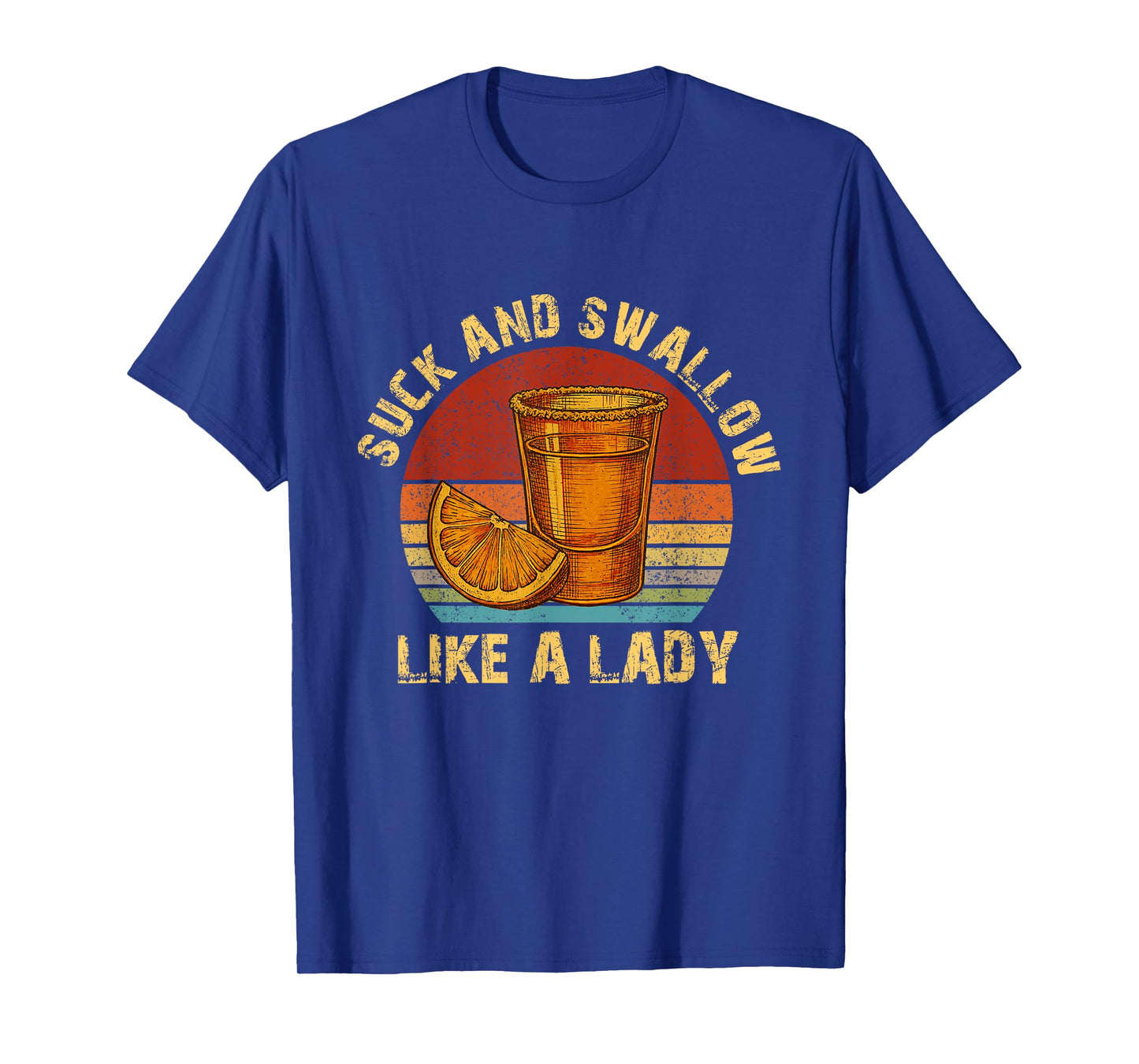 Suck and Swallow Like A Lady Raunchy Tequila Funny Gag T-Shirt