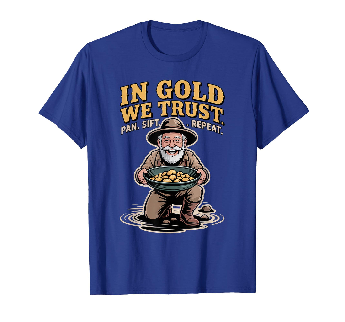 in Gold We Trust Pan Sift Repeat Gold Panning Prospector T-Shirt