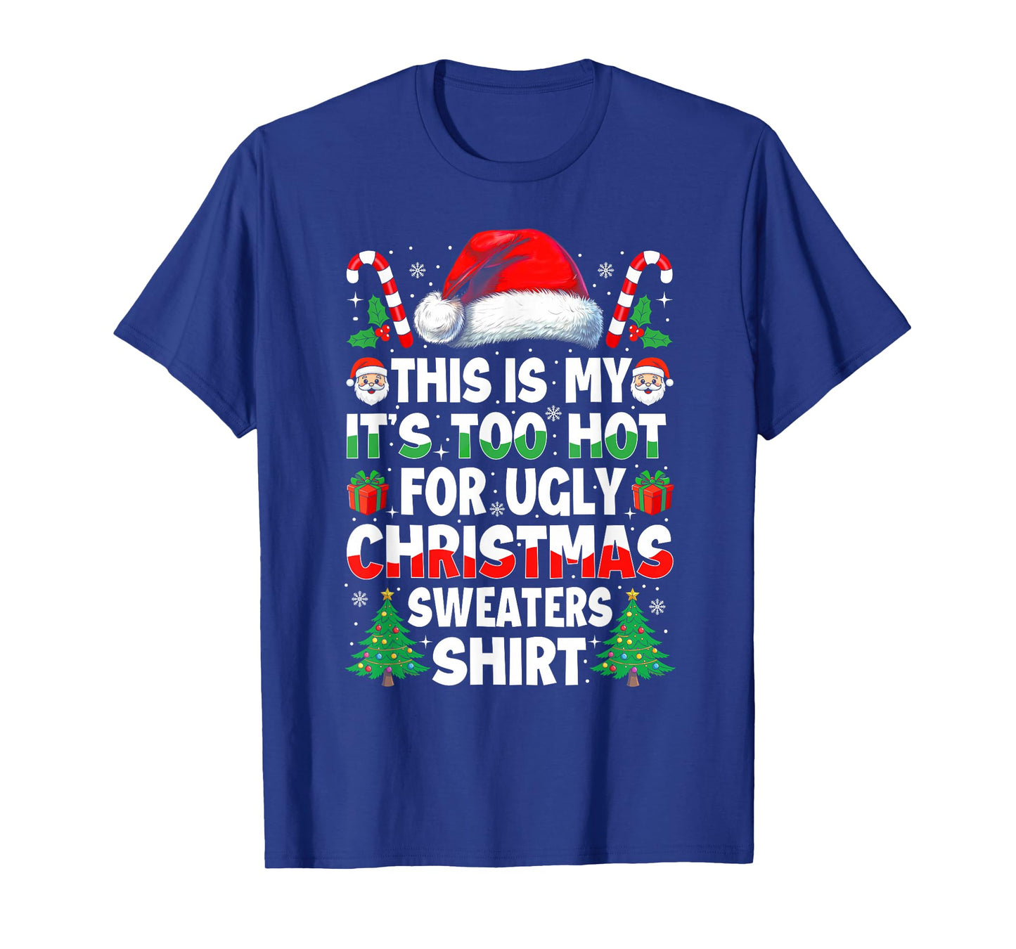 It's Too Hot for Ugly Christmas Shirt Funny Xmas Men Women T-Shirt
