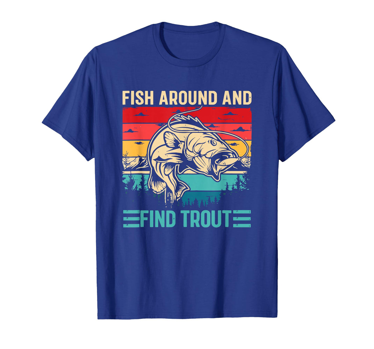 Fish Around and Find Trout Funny Fishing Pun for Men T-Shirt