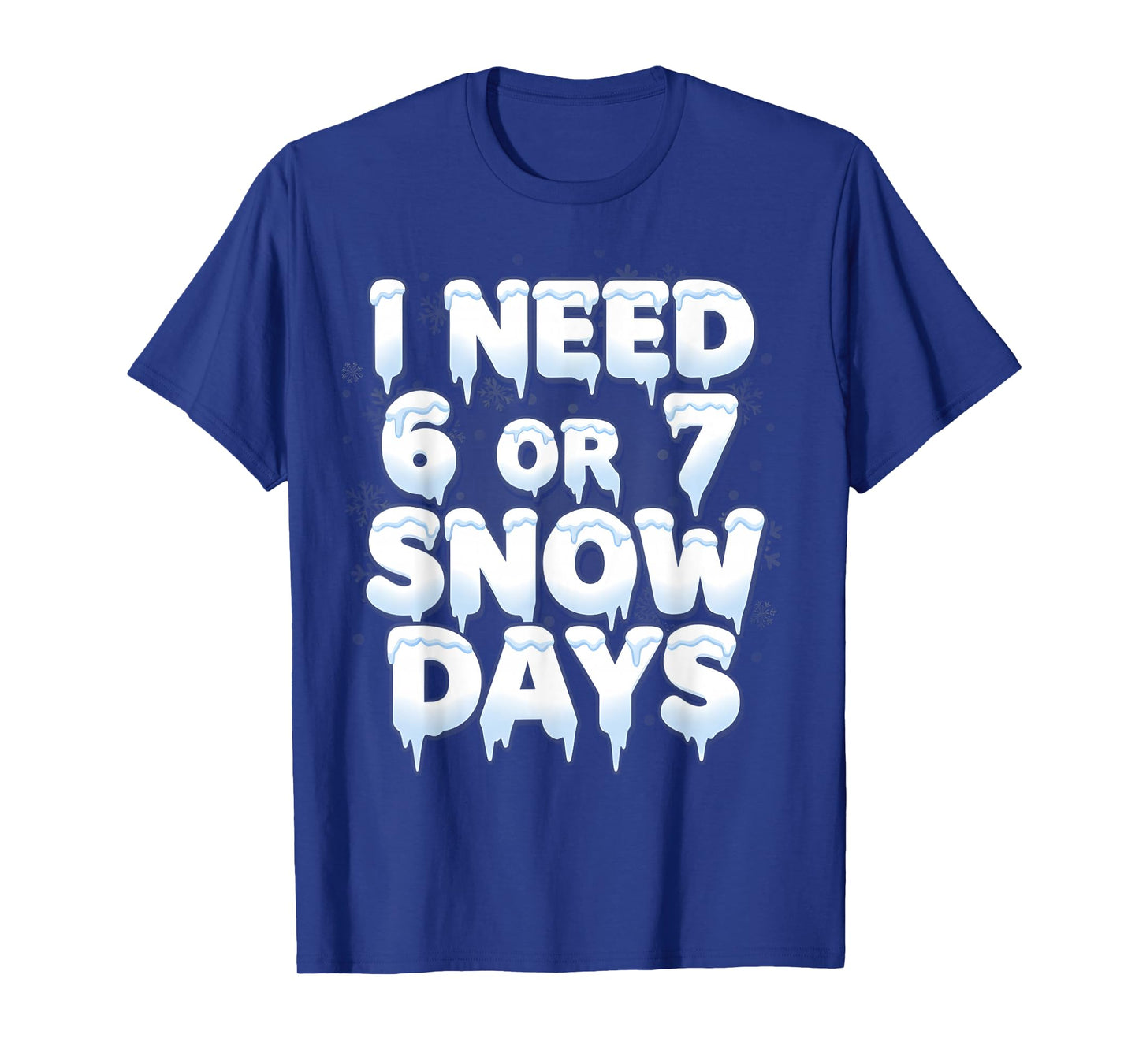 I Need 6 7 Snow Days Funny 67 Teacher Winter School T-Shirt
