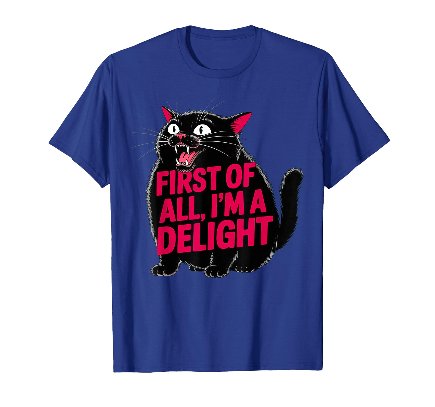 First of All I'm a Delight Roaring Black cat T-Shirt