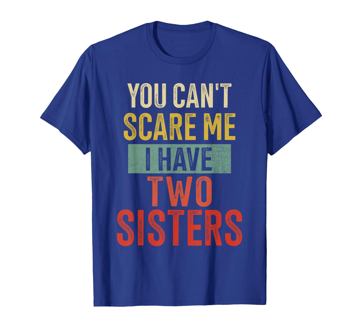 You Cant Scare Me I Have Two Sisters Brother T-Shirt
