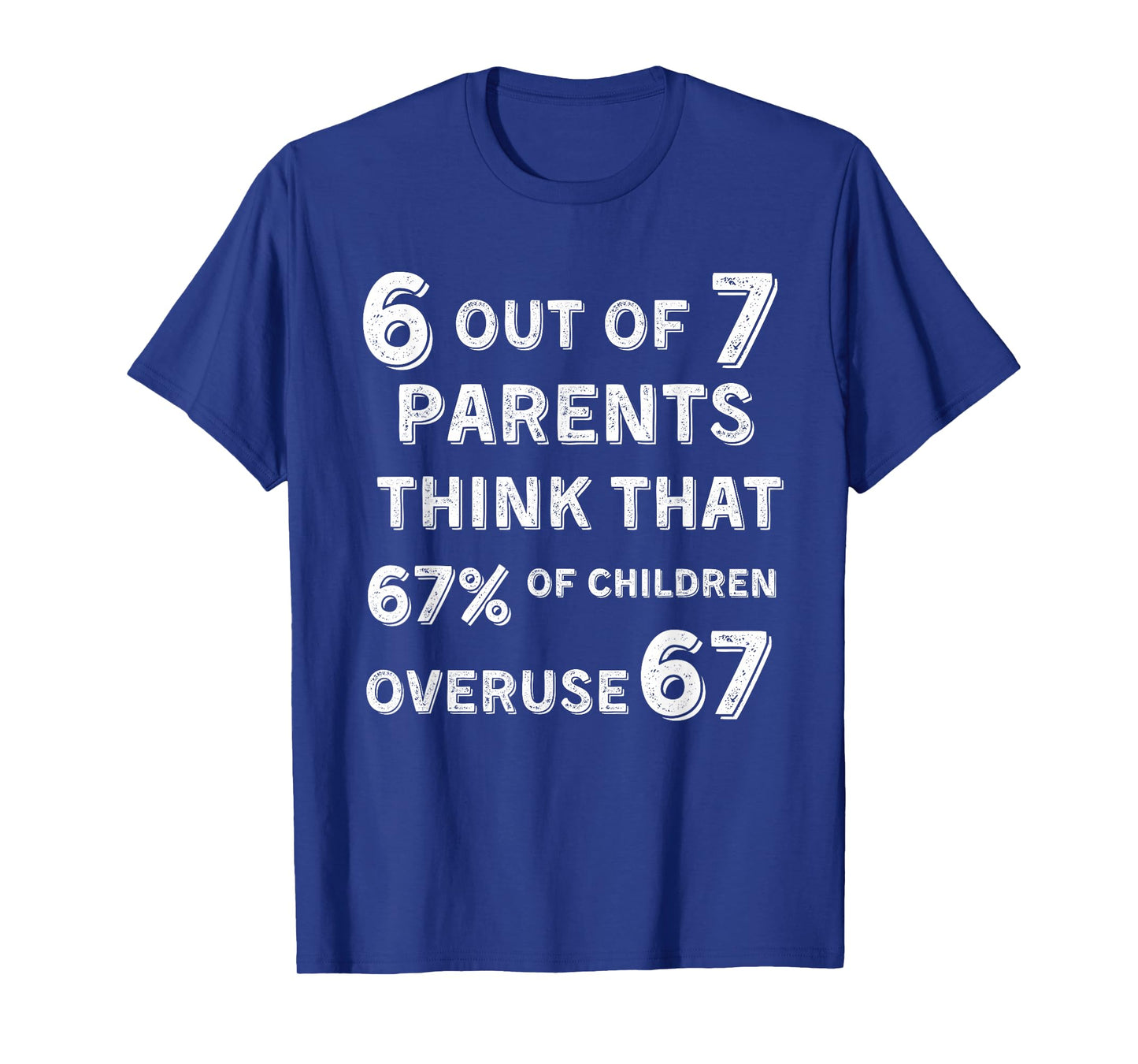 Funny 67 Parent - Parent 6 7 Funny Overuse 67 6 Out of 7 T-Shirt