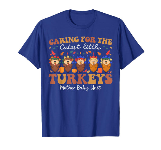 Caring for The Cutest Turkeys Mother Baby Unit Thanksgiving T-Shirt