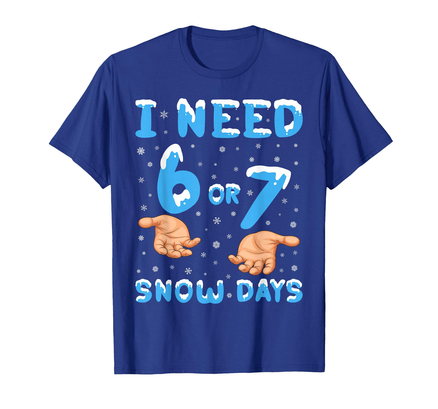 I Need 6 Or 7 Snow Days Funny 67 Meme Teacher Winter School T-Shirt