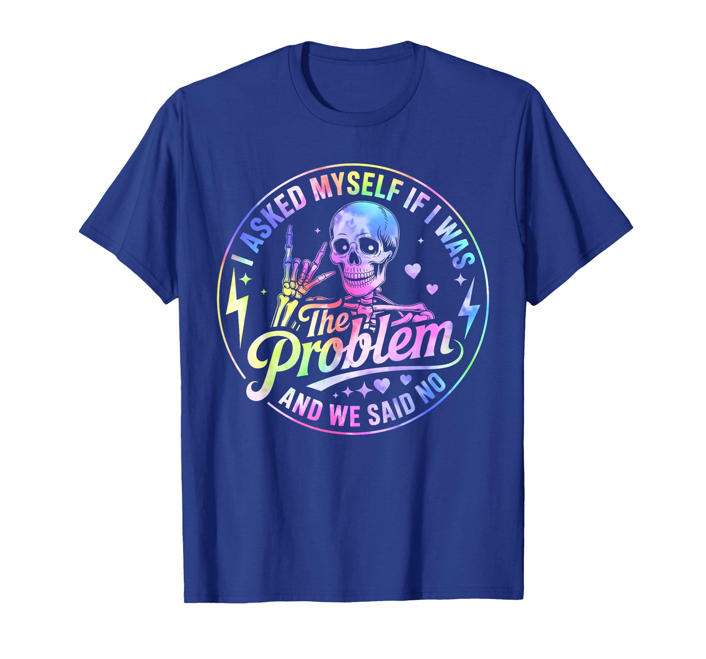 Skeleton I Asked Myself If I was The Problem and We Said No T-Shirt