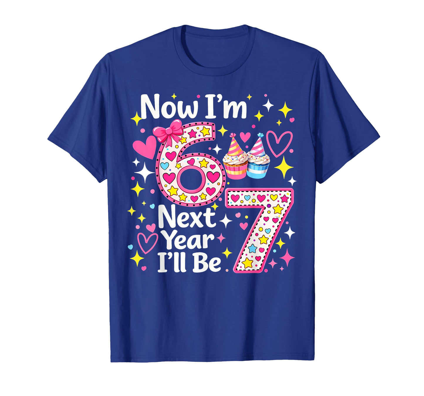 Now I’m 6 Next Year I’ll Be 7 Funny 67 Birthday Girl Gifts T-Shirt