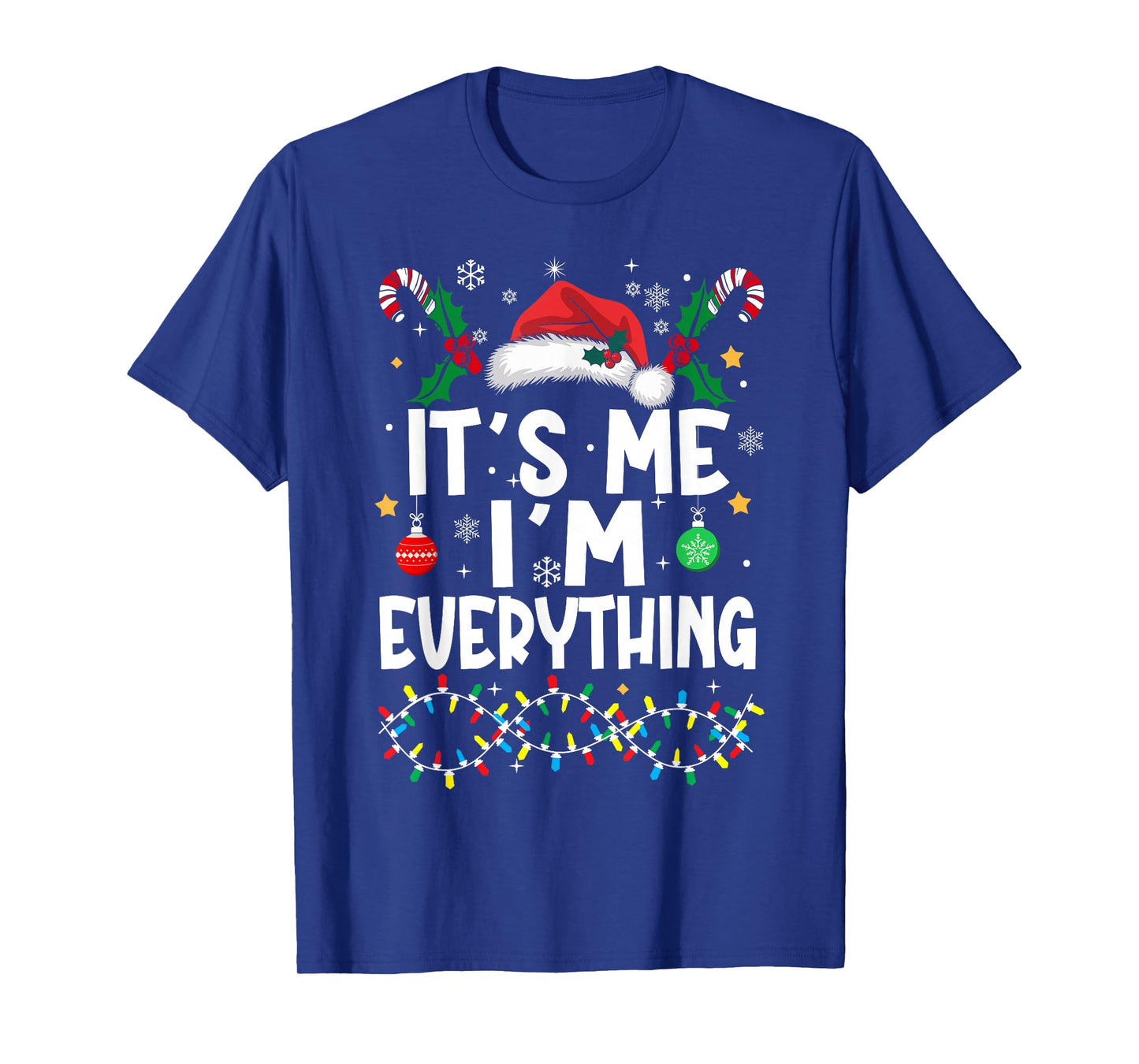 I Have Everything I Want for Christmas Its Me I'm Everything T-Shirt