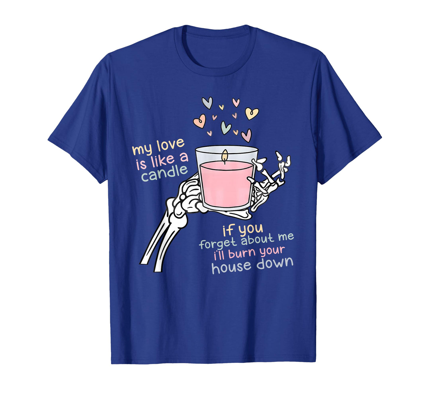 My Love is Like A Candle If You Forget About Me T-Shirt